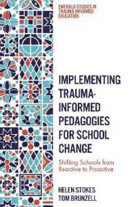 Implementing Trauma-Informed Pedagogies for School Change : Shifting Schools from Reactive to Proactive (Emerald Studies in Trauma-informed Education)