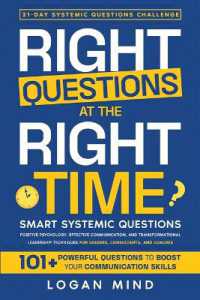 Right Questions at the Right Time : Smart Systemic Questions. Positive Psychology, Effective Communication, and Transformational Leadership Techniques for Leaders, Consultants, and Coaches