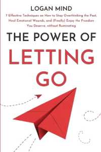 The Power of Letting Go : 7 Effective Techniques on How to Stop Overthinking the Past, Heal Emotional Wounds, and (Finally) Enjoy the Freedom You Deserve, without Ruminating (Calm Your Mind Now!)