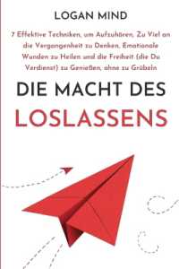 Die Macht des Loslassens : 7 Effektive Techniken, um Aufzuhören, Zu Viel an die Vergangenheit zu Denken, Emotionale Wunden zu Heilen und die Freiheit (die Du Verdienst) zu Genießen, ohne zu Grübeln (Beruhige Deinen Geist Jetzt!)