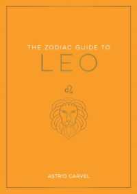 The Zodiac Guide to Leo : The Ultimate Guide to Understanding Your Star Sign, Unlocking Your Destiny and Decoding the Wisdom of the Stars