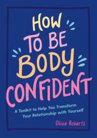 How to Be Body Confident : A Toolkit to Help You Transform Your Relationship with Yourself