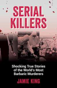 Serial Killers : Shocking True Stories of the World's Most Barbaric Murderers