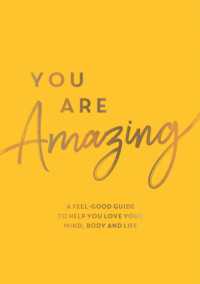 You Are Amazing : A Feel-Good Guide to Help You Love Your Mind, Body and Life