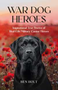 War Dog Heroes : Inspirational True Stories of Real-Life Military Canine Heroes