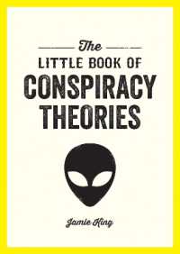 The Little Book of Conspiracy Theories : A Pocket Guide to the World's Greatest Mysteries
