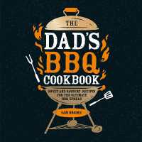 The Dad's BBQ Cookbook : Sweet and Savoury Recipes for the Ultimate BBQ Spread