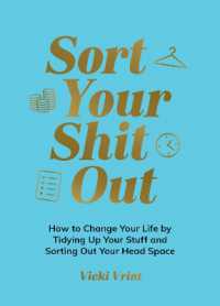 Sort Your Shit Out : How to Change Your Life by Tidying Up Your Stuff and Sorting Out Your Head Space