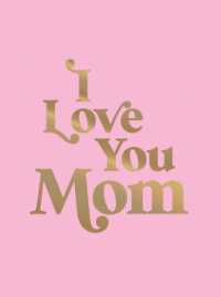 I Love You Mom : A Beautiful Gift to Give to Your Mom