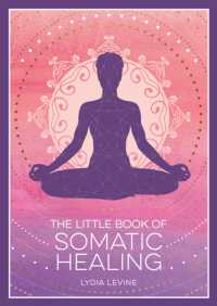 The Little Book of Somatic Healing : A Beginner's Guide to the Art of Body Psychology