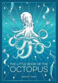 The Little Book of the Octopus : An Introduction to the Mysterious and Fascinating World of One of Earth's Most Complex Creatures