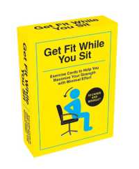 Get Fit While You Sit : 52 Exercise Cards to Help You Maximize Your Strength with Minimal Effort