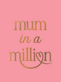 Mum in a Million : The Perfect Gift to Give to Your Mum