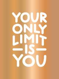 Your Only Limit Is You : Inspiring Quotes and Kick-Ass Affirmations to Get You Motivated