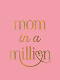 Mom in a Million : The Perfect Gift to Give to Your Mom
