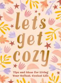 Let's Get Cozy : Comforting Quotes, Tips and Ideas for Living Your Softest, Coziest Life