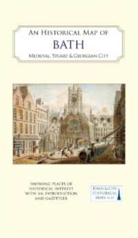 An Historical Map of Bath : Medieval, Stuart and Georgian city (Town & City Historical Maps series)