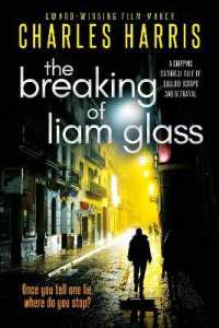 The Breaking of Liam Glass : A gripping satirical tale of tabloid scoops and betrayal （2ND）