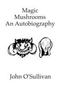 Magic Mushrooms an Autobiography : The Life of John O'Sullivan