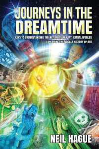 Journeys in the Dreamtime : Keys to understanding the nature of reality, astral worlds - exploring the occult history of art （2ND）