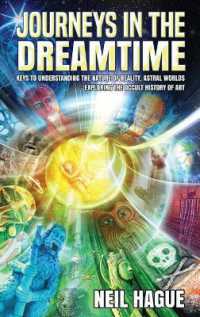 Journeys in the Dreamtime : Keys to understanding the nature of reality, astral worlds - exploring the occult history of art （2ND）