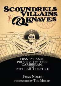 Scoundrels, Villains, & Knaves : Disneyland, Pirates of the Caribbean, and Popular Culture (Theme Park Design Book)