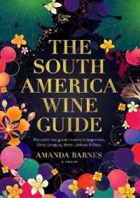 The South America Wine Guide : The definitive guide to wine in Argentina, Chile, Uruguay, Brazil, Bolivia and Peru