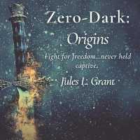 Zero-Dark : Origins: Fight for freedom...never held captive. (The Zero-dark Legend)