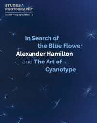 In Search of the Blue Flower : Alexander Hamilton and the Art of Cyanotype (Scottish Photographic Artists)