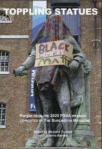 Toppling Statues : Papers from the 2020 PSSA webinar co-hosted by the Burlington Magazine