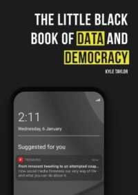 The Little Black Book of Data and Democracy : From Innocent Tweeting to an Attempted Coup: How social media threatens our very way of life (The Little Black Book of)