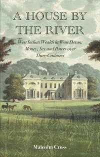 A House by the River : West Indian Wealth in West Devon: Money, Sex and Power over Three Centuries