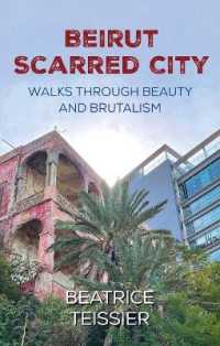 Beirut : Scarred City, Walks through Beauty and Brutalism