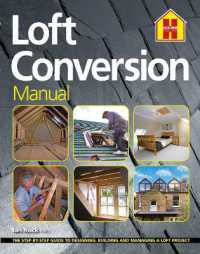 THE LOFT CONVERSION MANUAL : The Step-By-Step Guide to Designing, Building and Managing a Loft Project