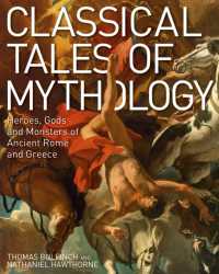 Classical Tales of Mythology : Heroes， Gods and Monsters of Ancient Rome and Greece