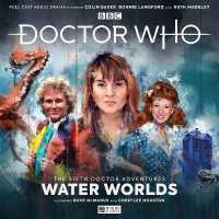 Doctor Who - the Sixth Doctor Adventures: Volume One - Water Worlds (Doctor Who - the Sixth Doctor Adventures)