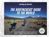 Lonely Planet the Bikepackers' Guide to the World (Lonely Planet)