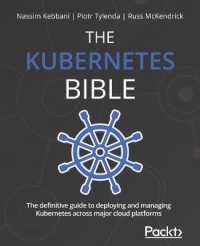 The Kubernetes Bible : The definitive guide to deploying and managing Kubernetes across major cloud platforms