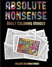 Adult Coloring Images (Absolute Nonsense) : This book has 36 coloring sheets that can be used to color in, frame, and/or meditate over: This book can be photocopied, printed and downloaded as a PDF (Adult Coloring Images)