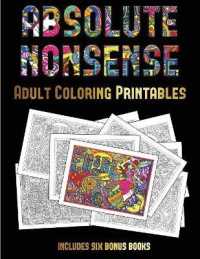 Adult Coloring Printables (Absolute Nonsense) : This book has 36 coloring sheets that can be used to color in, frame, and/or meditate over: This book can be photocopied, printed and downloaded as a PDF (Adult Coloring Printables)