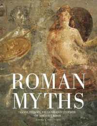 Roman Myths : Gods, Heroes, Villains and Legends of Ancient Rome (Myths & Legends)