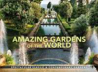 Amazing Gardens of the World : Spectacular Classic & Contemporary Gardens (Wonders of Our Planet)