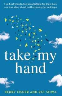 Take My Hand : Two best friends, two sons fighting for their lives, one true story about motherhood, grief and hope.