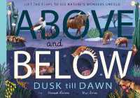 Above and Below: Dusk till Dawn : Lift the flaps to see nature's wonders unfold (Above and below)