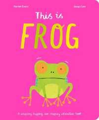 This Is Frog : A whopping, hopping, non-stopping interactive book （Board Book）