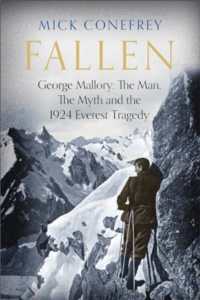Fallen : George Mallory: The Man, the Myth and the 1924 Everest Tragedy