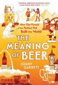 The Meaning of Beer : The Surprising Story of how Beer Made Us