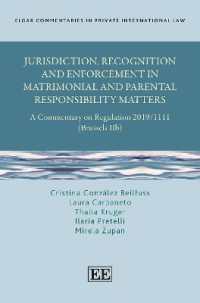 Jurisdiction, Recognition and Enforcement in Matrimonial and Parental Responsibility Matters : A Commentary on Regulation 2019/1111 (Brussels IIb) (Elgar Commentaries in Private International Law series)