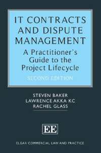 ＩＴ契約と紛争管理：実務ガイド（第２版）<br>IT Contracts and Dispute Management : A Practitioner's Guide to the Project Lifecycle (Elgar Commercial Law and Practice series) （2ND）