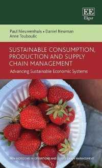 持続可能な消費、生産とサプライチェーン管理<br>Sustainable Consumption, Production and Supply Chain Management : Advancing Sustainable Economic Systems (New Horizons in Operations and Supply Chain Management series)